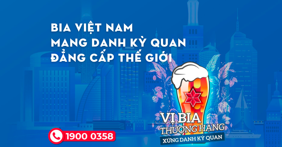 Bia Hơi Hạ Long: bia của người Việt mang danh kỳ quan, xứng tầm thế giới